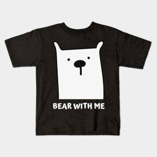 Bear with Me Kids T-Shirt